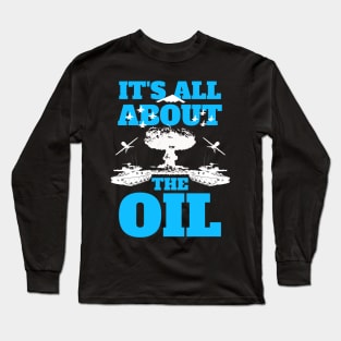 It's All About The Oil Anti-War Political Antiwar Long Sleeve T-Shirt